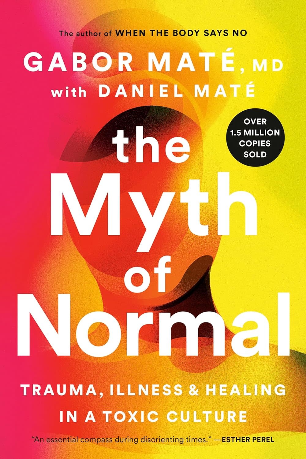 Cultural Studies The Myth of Normal: Trauma, Illness and Healing in a Toxic Culture - Gabor Maté, MD with Daniel Maté