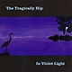 Rock/Pop The Tragically Hip - In Violet Light (NEW CD)