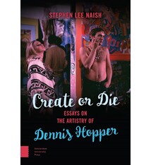 Cultural Studies Create or Die: Essays on the Artistry of Dennis Hopper - Stephen Lee Naish