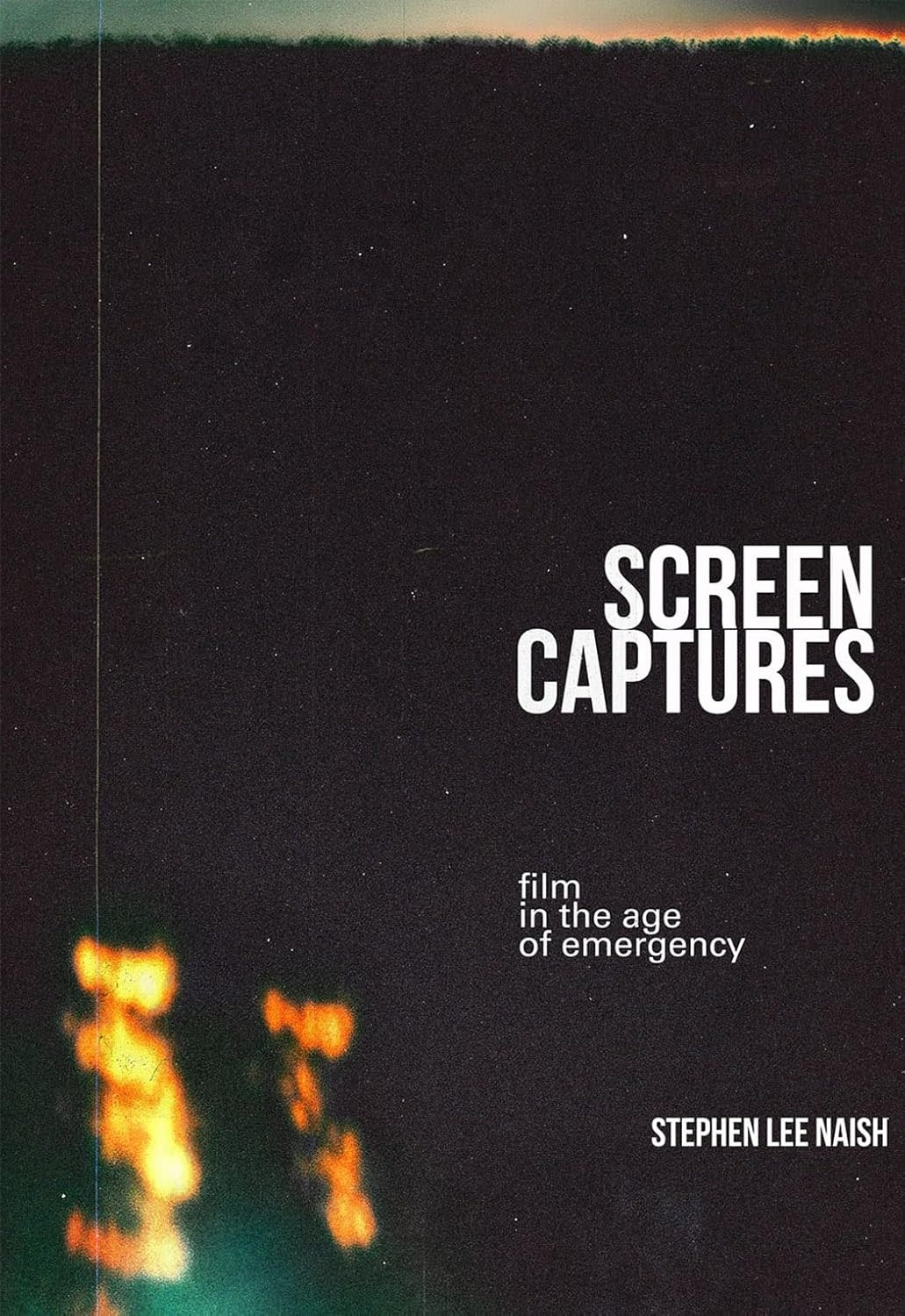 Cultural Studies Screen Captures: Film In The Age Of Emergency - Stephen Lee Naish