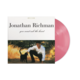 Rock/Pop Jonathan Richman - You Must Ask The Heart (Pink Vinyl) (RSD BF 2025) *OVERSTOCK 20% OFF!* ($36.99 -> $29.59)
