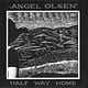Rock/Pop Angel Olsen - Half Way Home
