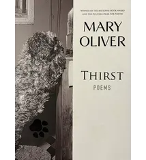 Poetry & Lyrics Thirst - Mary Oliver