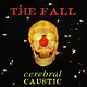 Rock/Pop The Fall - Cerebral Caustic