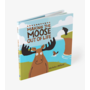 Making The Moose Out Of Life
