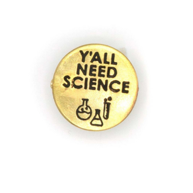 Y'All Need Science Brass Pin