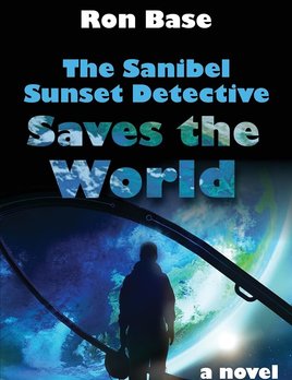 RON BASE The Sanibel Sunset Detective Saves The World
