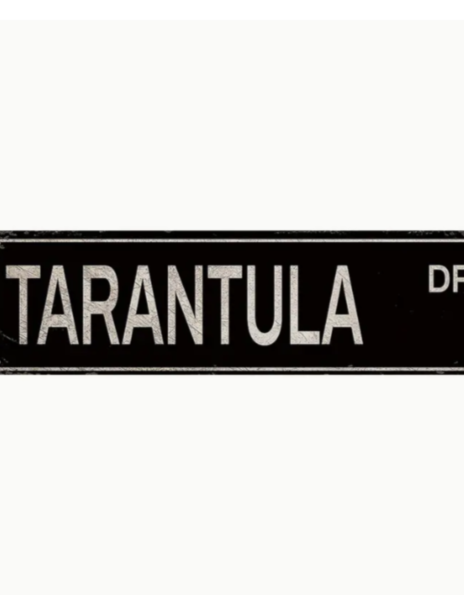 SIGN- METAL- 16X4- TARANTULA- ROAD SIGN- TARANTULA DRIVE