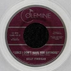 FINNIGAN, KELLY / SINCE I DON'T HAVE YOU ANYMORE (CLEAR 7")