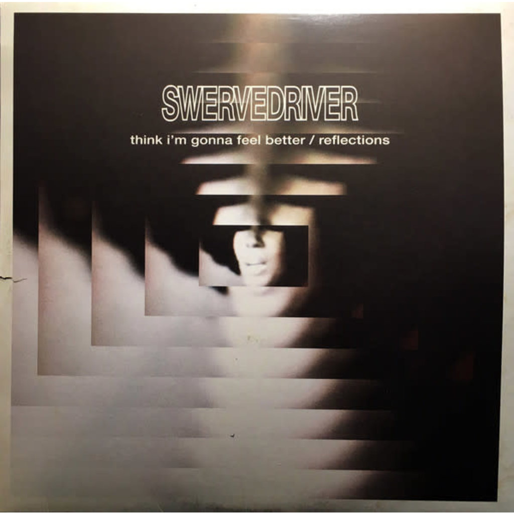 Swervedriver / Think I'm Gonna Feel Better B/W Reflections (RSD.2019)