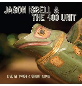 ISBELL,JASON & 400 UNIT / Live From Twist & Shout 11.16.07