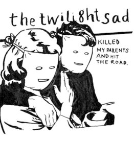 TWILIGHT SAD / Killed My Parents And Hit The Road