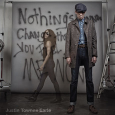 EARLE,JUSTIN TOWNES / NOTHINGS GOING TO CHANGE THE WAY YOU FEEL ABOUT (CD)
