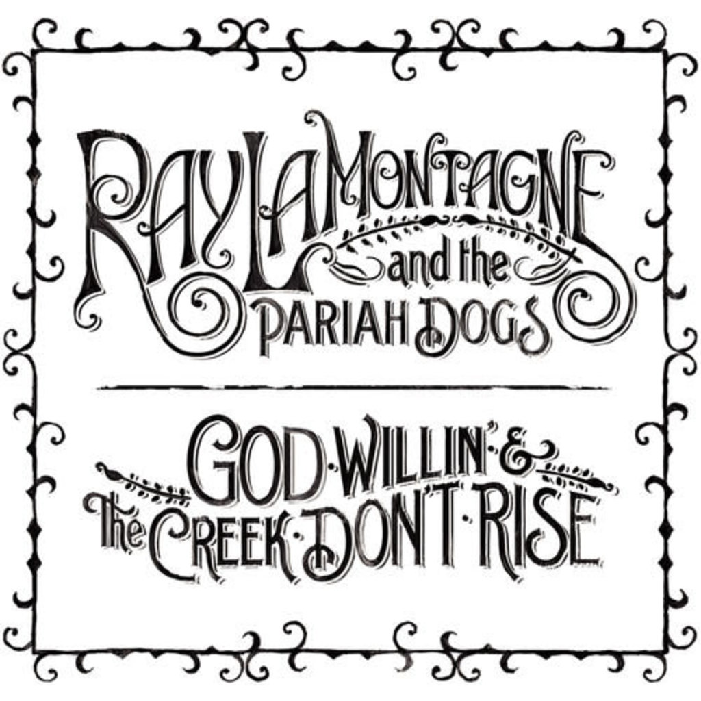 LAMONTAGNE,RAY & PARIAH DOGS / GOD WILLIN & THE CREEK DON'T RISE