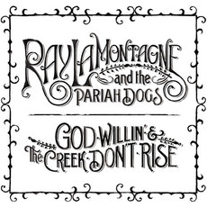 LAMONTAGNE,RAY & PARIAH DOGS / GOD WILLIN & THE CREEK DON'T RISE