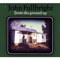 FULLBRIGHT,JOHN / FROM THE GROUND UP (CD)