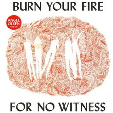 OLSEN, ANGEL / BURN YOUR FIRE FOR NO WITNESS