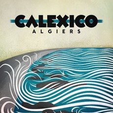 CALEXICO /Algiers