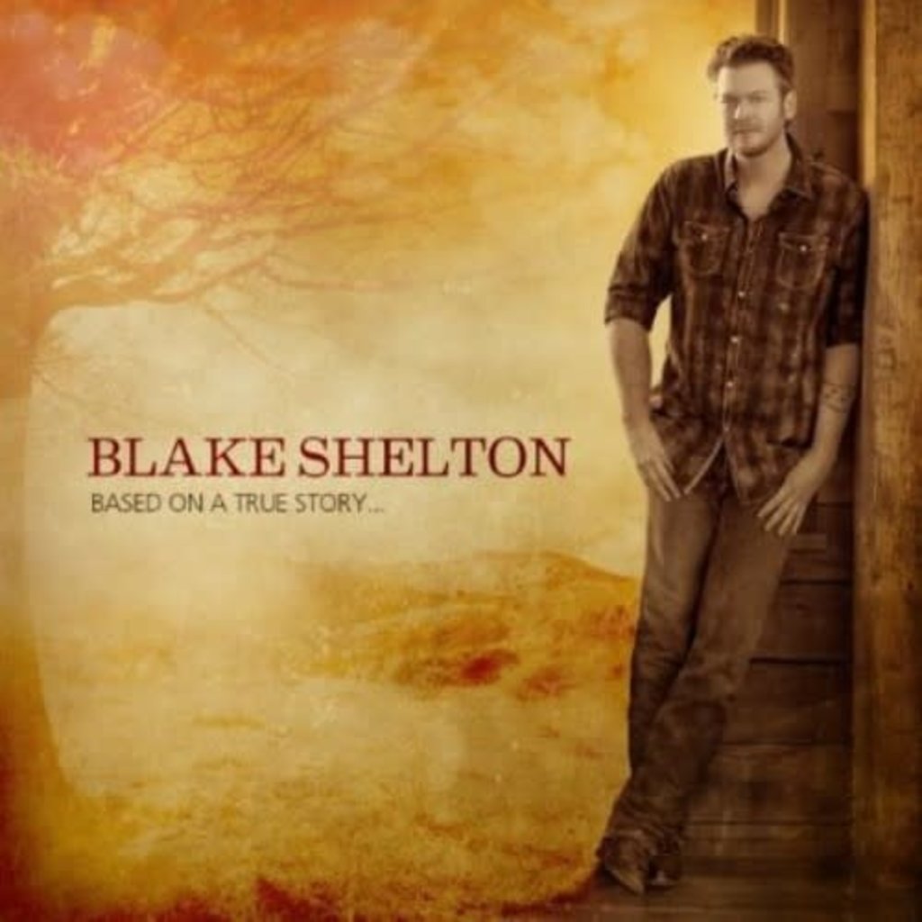 SHELTON,BLAKE / BASED ON A TRUE STORY (CD)