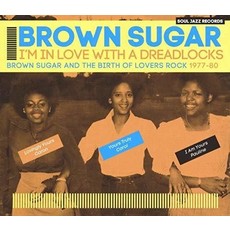 BROWN SUGAR / Soul Jazz Records Presents Brown Sugar: I'm In Love With A Dreadlocks Brown Sugar And The Birth Of Lovers Rock 1977-80 (CD)