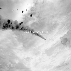 HALF MOON RUN / A BLEMISH IN THE GREAT LIGHT