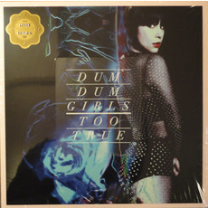 DUM DUM GIRLS / TOO TRUE