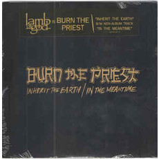 BURN THE PRIEST (LAMB OF GOD) / Inherit the Earth / in the Meantimen 7"
