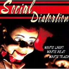 SOCIAL DISTORTION / WHITE LIGHT WHITE HEAT WHITE TRASH