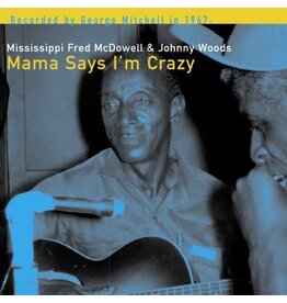 MISSIPPI FRED MCDOWELL & JOHNNY WOODS / MAMA SAYS I'M CRAZY