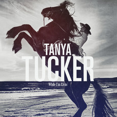 TUCKER, TANYA / While I'm Livin’