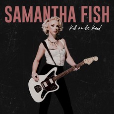 FISH, SAMANTHA / Kill Or Be Kind