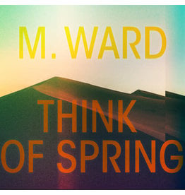 M. WARD / Think Of Spring (Translucent Orange Vinyl)