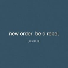 NEW ORDER / Be A Rebel Remixed