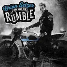 SETZER, BRIAN / GOTTA HAVE THE RUMBLE