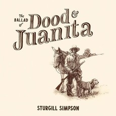SIMPSON,STURGILL / BALLAD OF DOOD & JUANITA