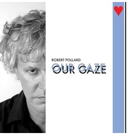 POLLARD,ROBERT / Our Gaze