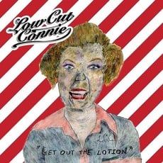 LOW CUT CONNIE / Get Out The Lotion