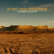 D’AMATO,ANTHONY / At First There Was Nothing