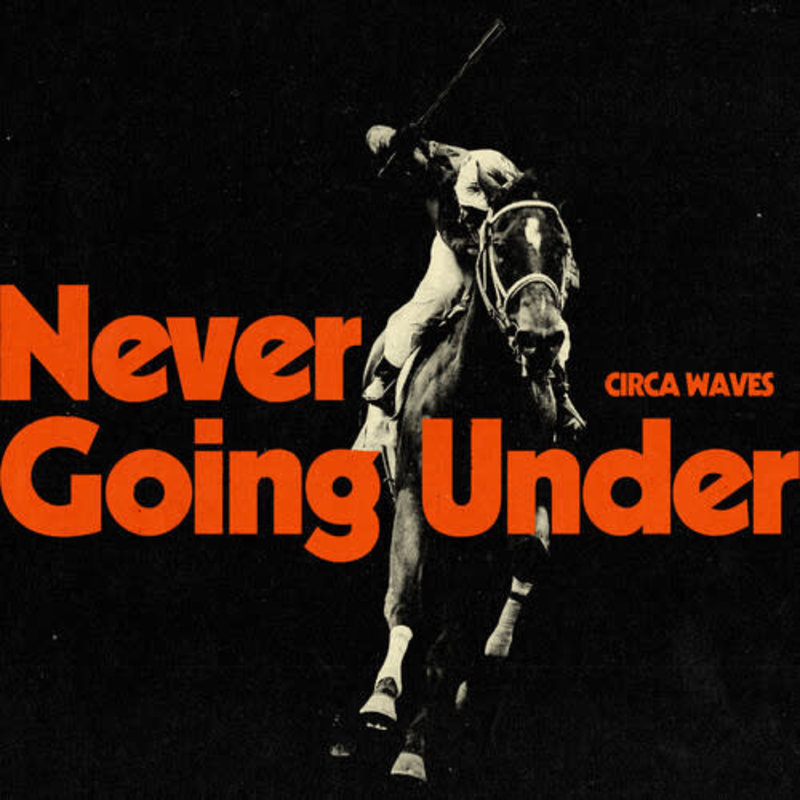 CIRCA WAVES / Never Going Under (IEX)