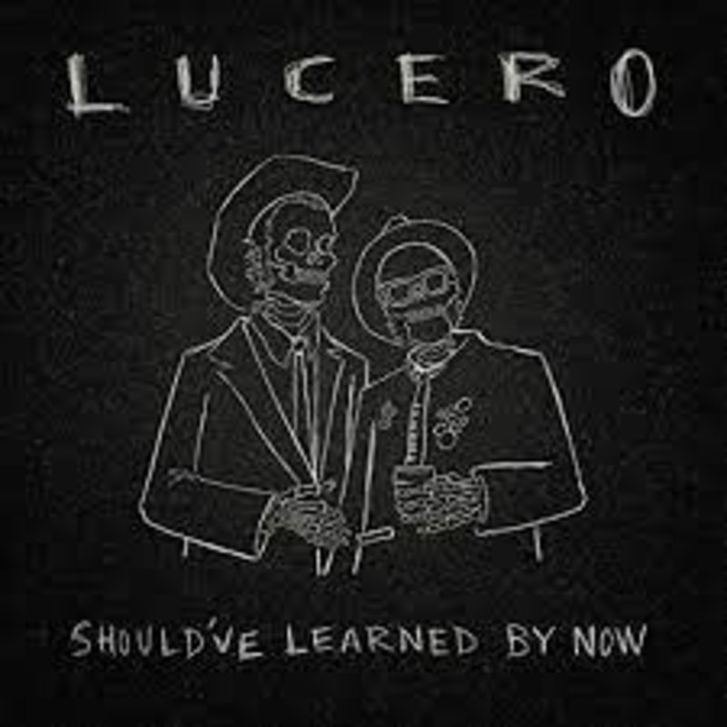 LUCERO / Should've Learned By Now