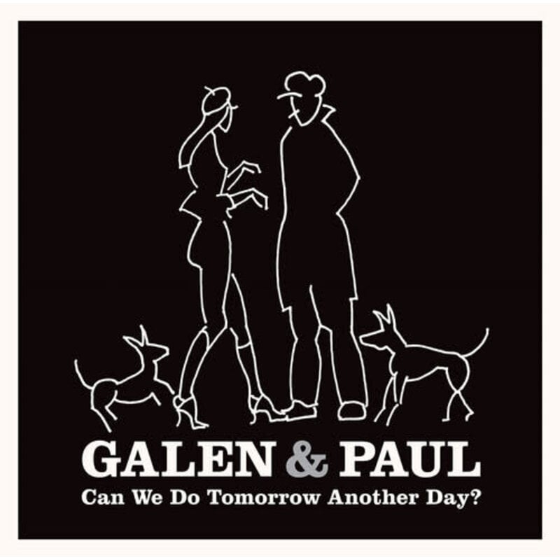 GALEN & PAUL / Can We Do Tomorrow Another Day?