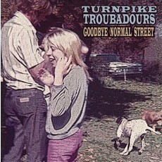 TURNPIKE TROUBADOURS / GOODBYE NORMAL STREET