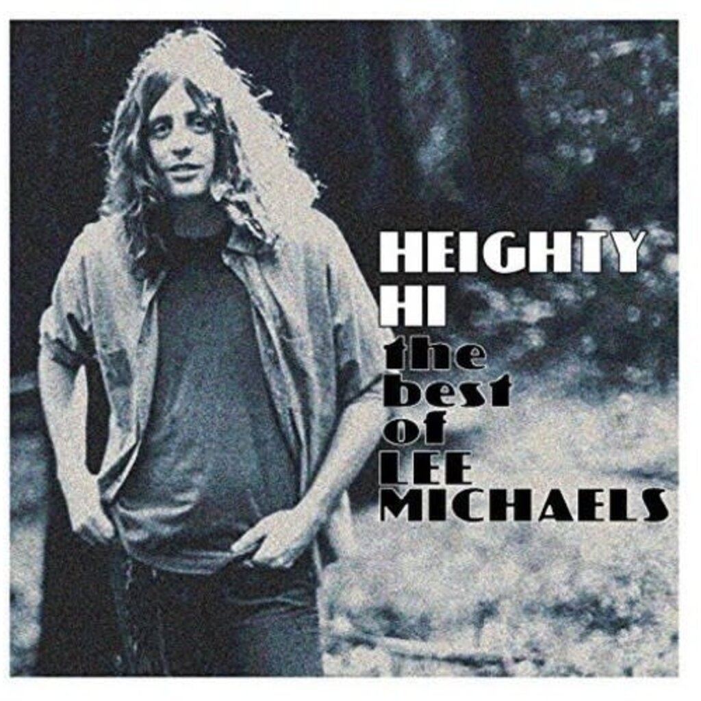 MICHAELS, LEE / HEIGHTY HI - THE BEST OF LEE MICHAELS