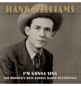 WILLIAMS,HANK / I'm Gonna Sing: The Mother's Best Gospel Radio Recordings