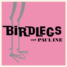 BIRDLEGS & PAULINE / BIRDLEGS & PAULINE