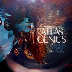 ATLAS GENIUS / WHEN IT WAS NOW (CD)