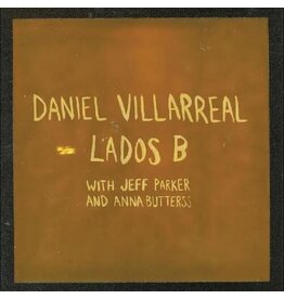 Villarreal, Daniel, Jeff Parker, Anna Butterss / Lados B