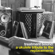 Bright Little Field / Treatment Bound: A Ukulele Tribute To The Replacements (CD)