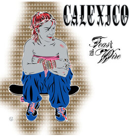 CALEXICO / Feast of Wire (Bonus Track Version)