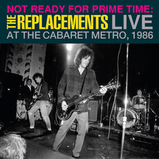 REPLACEMENTS / Not Ready for Prime Time: Live At The Cabaret Metro, Chicago, IL, January 11, 1986 (RSD-2024)